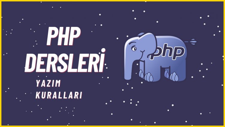 PHP Dersleri 3 - PHP Yazım Kuralları (Syntax)